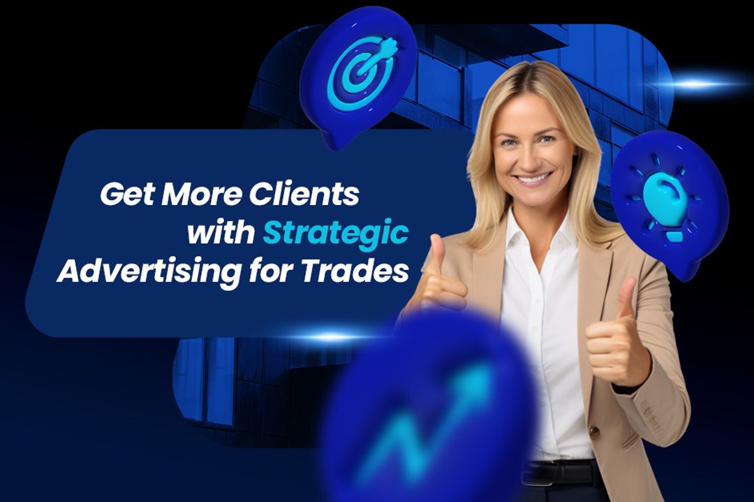 Get More Clients with Strategic Advertising for Trades