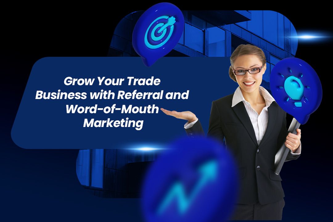 Grow Your Trade Business with Referral and Word of Mouth Marketing