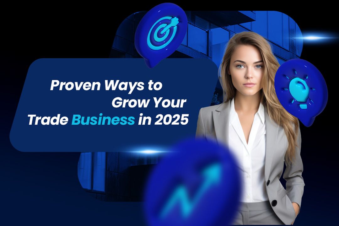 Proven Ways to Grow Your Trade Business in 2025