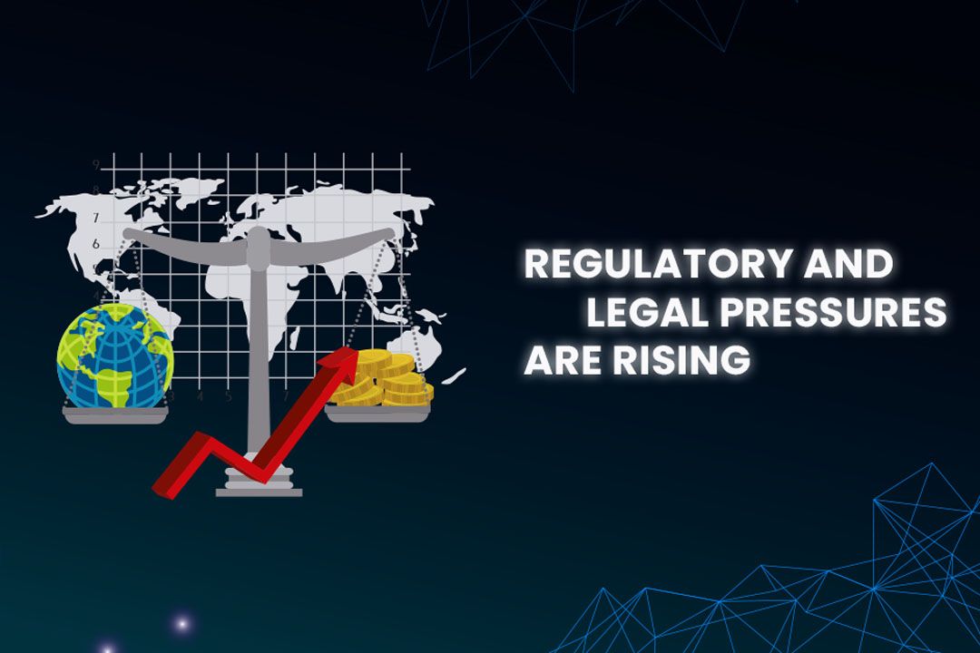Regulatory and Legal Pressures Are Rising